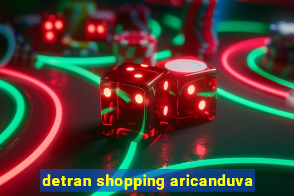 detran shopping aricanduva